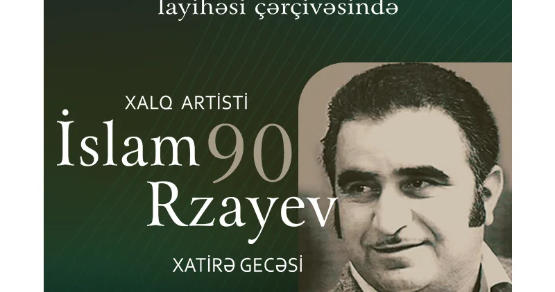 Xalq artisti İslam Rzayevin 90 illik yubileyi qeyd olunacaq