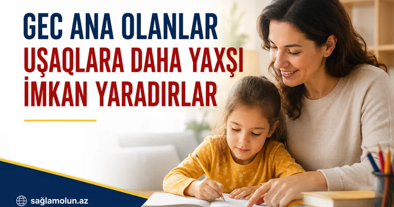 Orta yaşlı anaların övladı daha intellektlidir Yeni araşdırma
