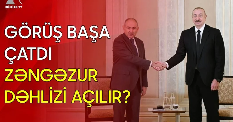 Görüş başa çatdı Zəngəzur dəhlizi açılır?