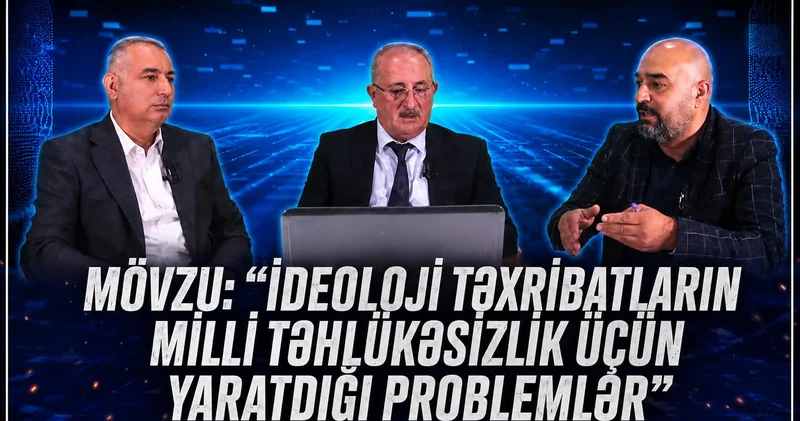 İdeoloji təxribatların milli təhlükəsizlik üçün yaratdığı problemlər