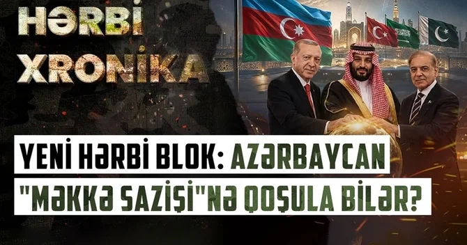 Məkkə sazişi nin arxasındakı güc və əsas hədəf: Bakı niyə bu ittifaqda yer ala bilər?