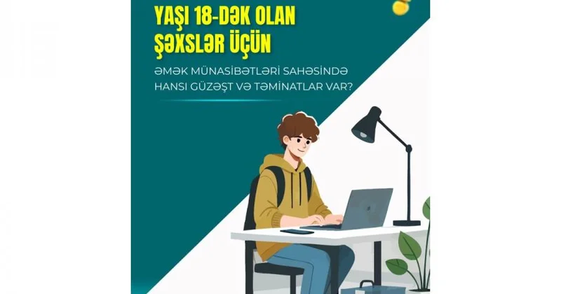 ƏƏSMN yaşı 18 dən az olan işçilərin güzəşt və təminatlarını açıqlayıb