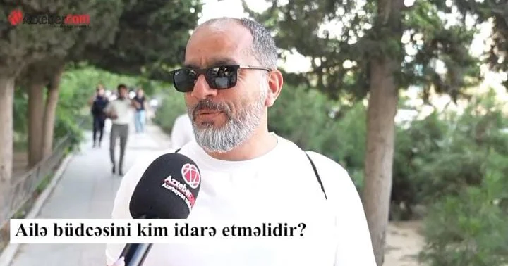 Ailə büdcəsini kim idarə etməlidir? VİDEOSORĞU