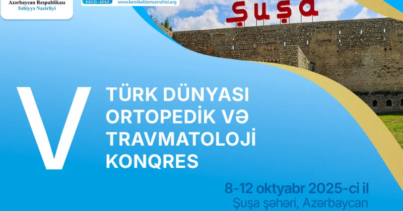 Şuşada V Türk Dünyası Ortopedik və Travmatoloji Konqresi keçirilir