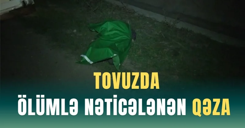 Tovuzda ölümlə nəticələnən qəza