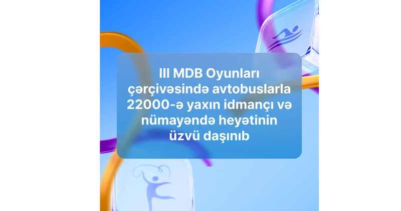 III MDB Oyunlarında avtobuslarla daşınan idmançı və nümayəndə heyətinin sayı açıqlanıb