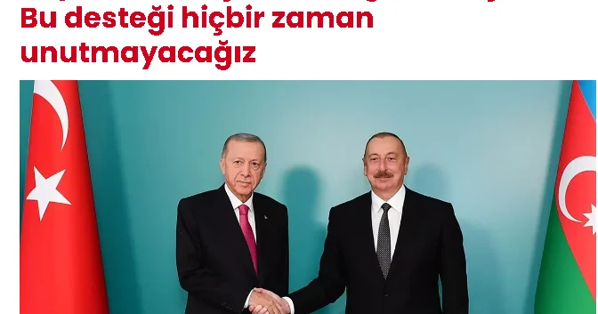 Akşam Qəzeti: İlham Əliyev Prezident Ərdoğana təşəkkür etdi: Bu dəstəyi heç vaxt unutmayacağıq