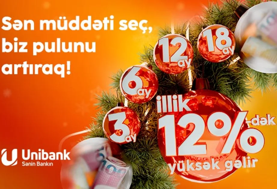 ® “Unibank”a 324 ay müddətinə əmanət qoy, yüksək gəlir qazan! AZƏRTAC