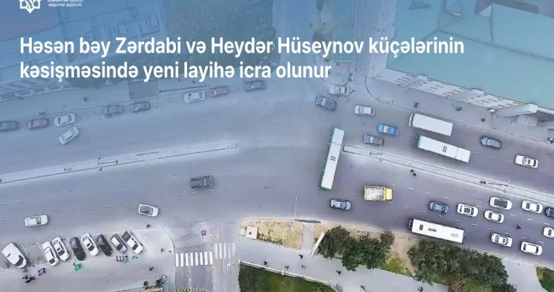 Zərdabi və Heydər Hüseynov küçələrinin kəsişməsində yeni layihə icra olunur