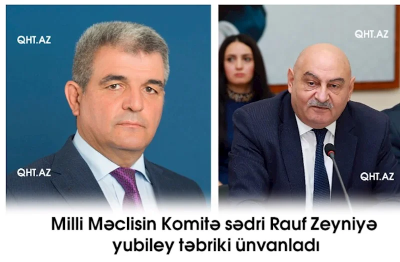 Milli Məclisin Komitə sədri Rauf Zeyniyə yubiley təbriki ünvanladı