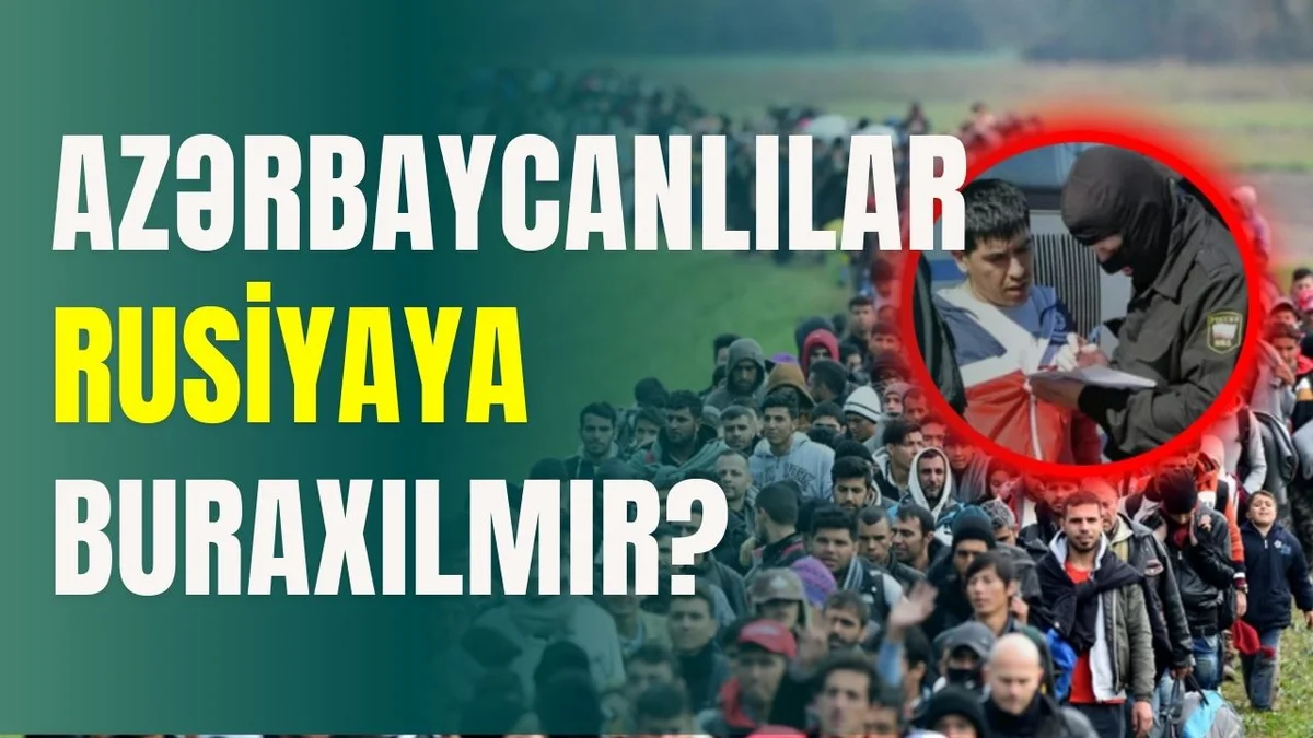 Azərbaycanlılar Rusiyaya buraxılmır?