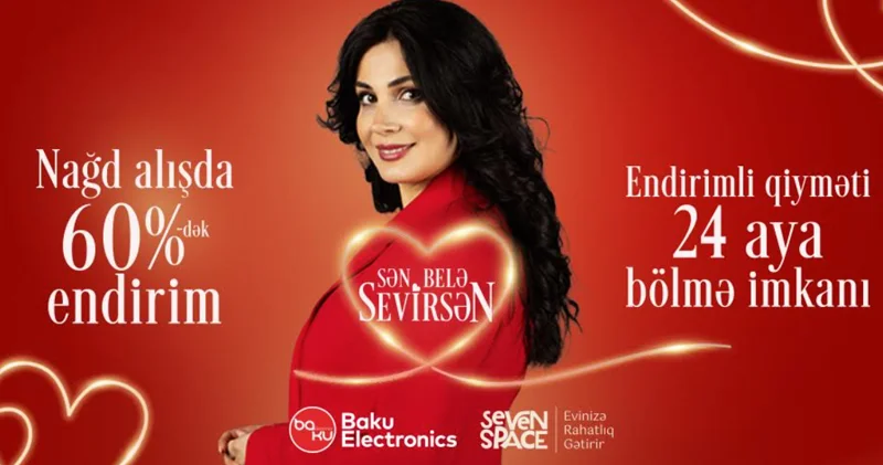 Çünki sən belə sevirsən… Baku Electronics sevənləri anlayır!