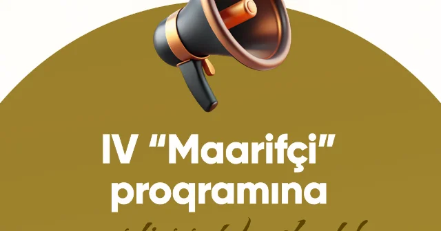 IV “Maarifçi” tələbə məzun təcrübə proqramına qeydiyyat başlayır