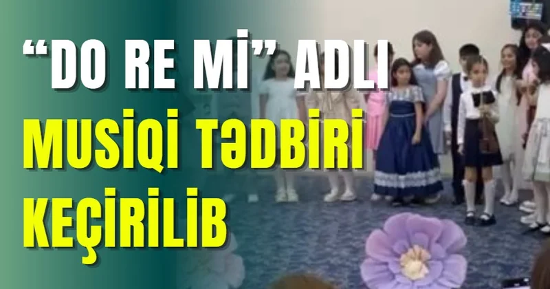“Do Re Mi” adlı musiqi tədbiri keçirilib