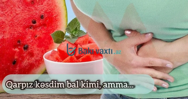 Qarpız zəhərlənməsi: Yayın şirin təhlükəsinin qarşını necə almalı?