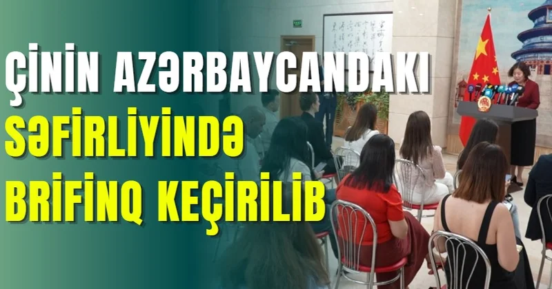 Çinin Azərbaycandakı səfirliyində brifinq keçirilib