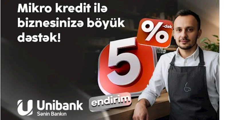 “Unibank”dan sahibkarlara yay hədiyyəsi Mikro kreditlərə 5% dək endirim!