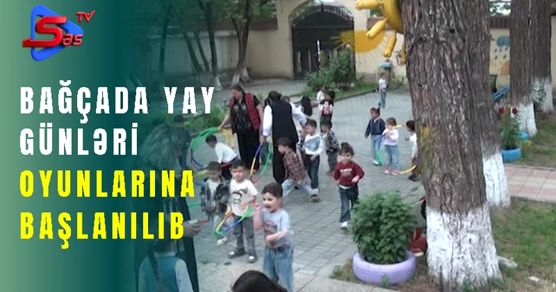 Bağçada yay günləri oyunlarına başlanılıb