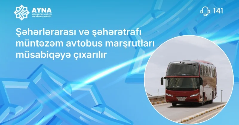 20 şəhərlərarası və şəhərətrafı müntəzəm avtobus marşrutu müsabiqəyə çıxarılır