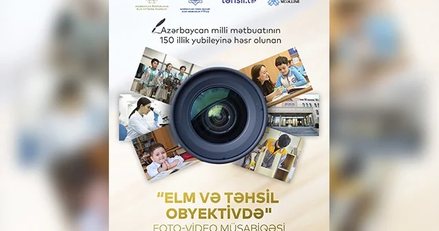 “Elm və təhsil obyektivdə” foto video müsabiqəsinə qeydiyyat bitdi