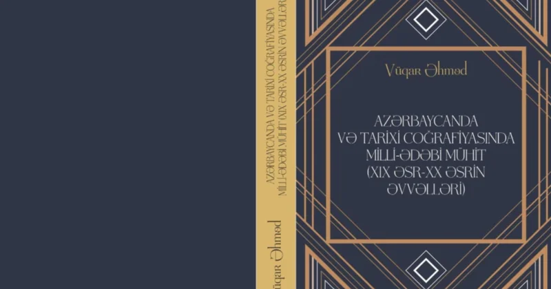 “Azərbaycanda və tarixi coğrafiyasında milli ədəbi mühit” yeni elmi nəşr