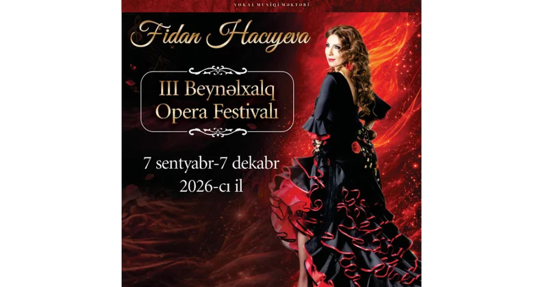 Fidan Hacıyevanın III Beynəlxalq Opera Festivalı: Əsas məqsədimiz gənc ifaçılara dəstək verməkdir