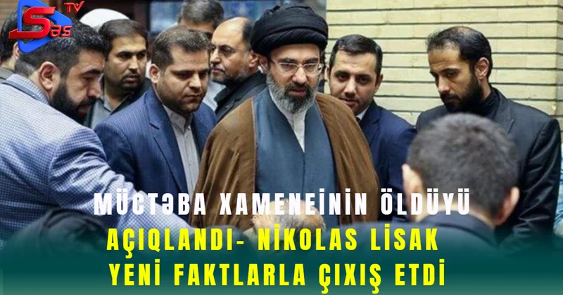 Müctəba Xameneinin öldüyü açıqlandı Nikolas Lisak yeni faktlarla çıxış etdi