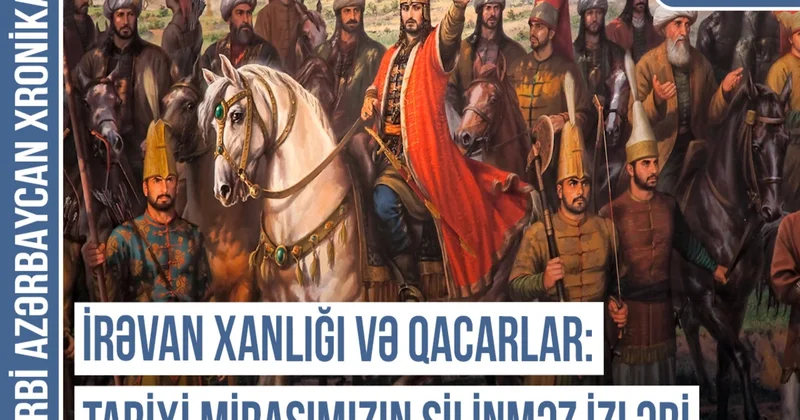 Qərbi Azərbaycan Xronikası: İran adından əvvəl Səfəvilər, Əfşarlar, Qacarlar gerçəyi var