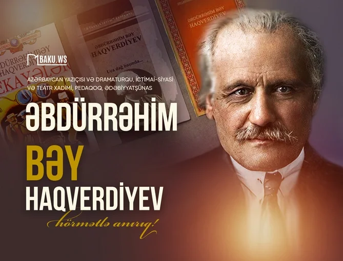 Əbdürrəhim bəy Haqverdiyevin vəfatından 91 il ötür Xəbər saytı Son xəbərlər və Hadisələr