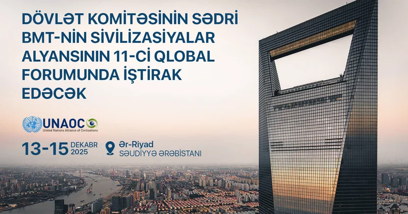 Komitə sədri BMT nin Sivilizasiyalar Alyansının 11 ci Qlobal Forumunda iştirak edəcək