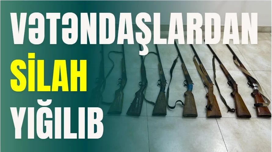 Vətəndaşlardan silah yığılıb