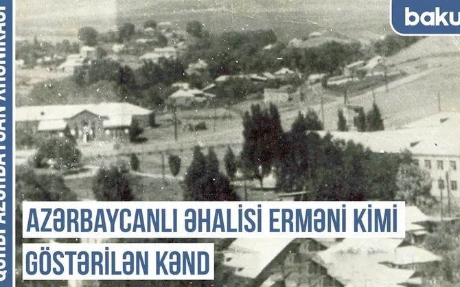 Qərbi Azərbaycan Xronikası: Azərbaycanlı əhalisi erməni kimi göstərilən kənd