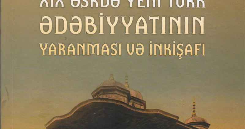 Şərqşünaslıq İnstitutunda “XIX əsrdə yeni türk ədəbiyyatının yaranması və inkişafı” adlı kitab çapdan çıxıb