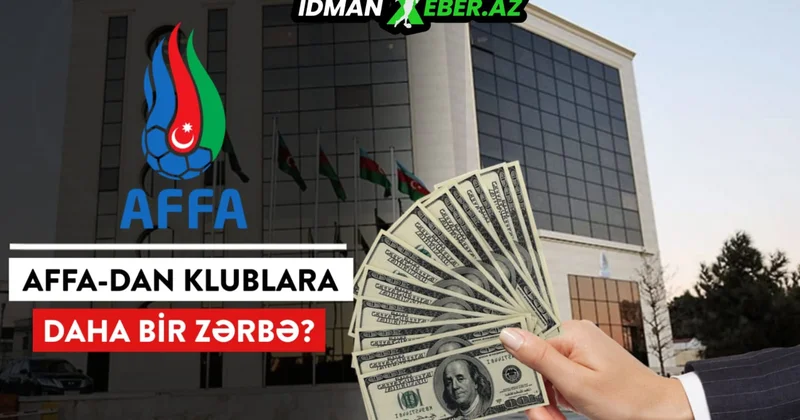 AFFA klublara daha bir zərbə vurmağa hazırlaşır SON DƏQİQƏ!