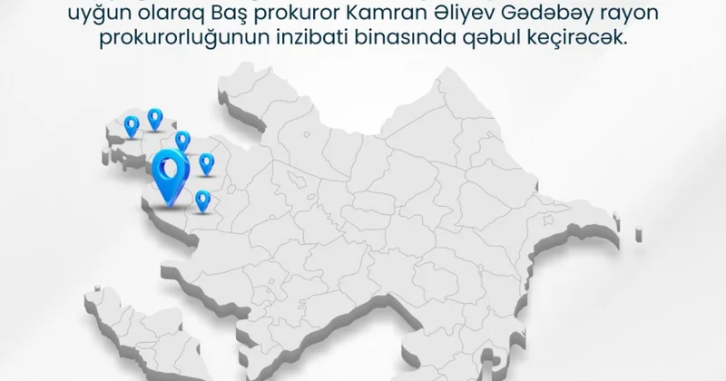 Baş prokuror Gədəbəydə vətəndaşların müraciətlərini dinləyəcək