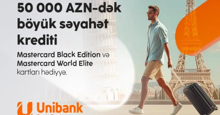 “Unibank”dan kredit götürün premium səviyyəli səyahət hədiyyəniz olsun