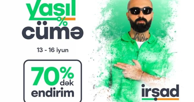 13 16 iyun İRŞADDA, daha sərfəlisi real endirimlərlə Yaşıl Cümə də!