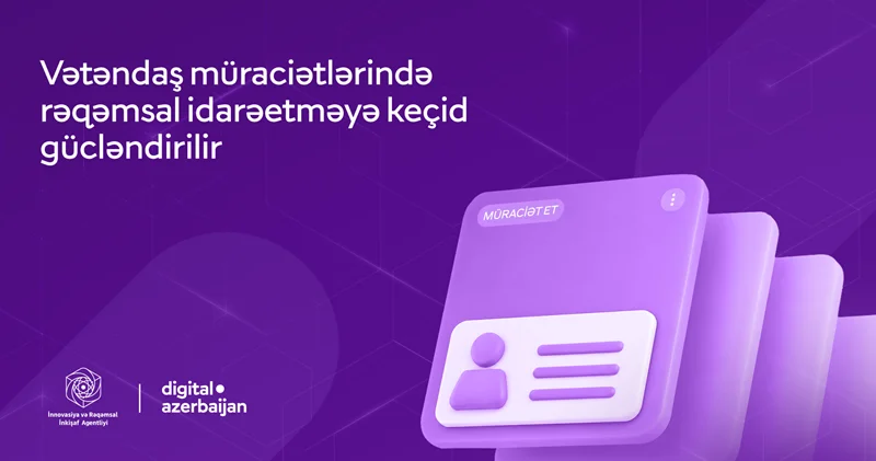 Vətəndaş müraciətlərinin elektron qaydada təqdim edilməsi və cavablandırılması imkanları genişləndirilib
