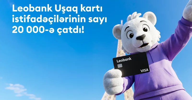 Leobank Uşaq kartı istifadəçilərinin sayı 20 000 ə çatdı!
