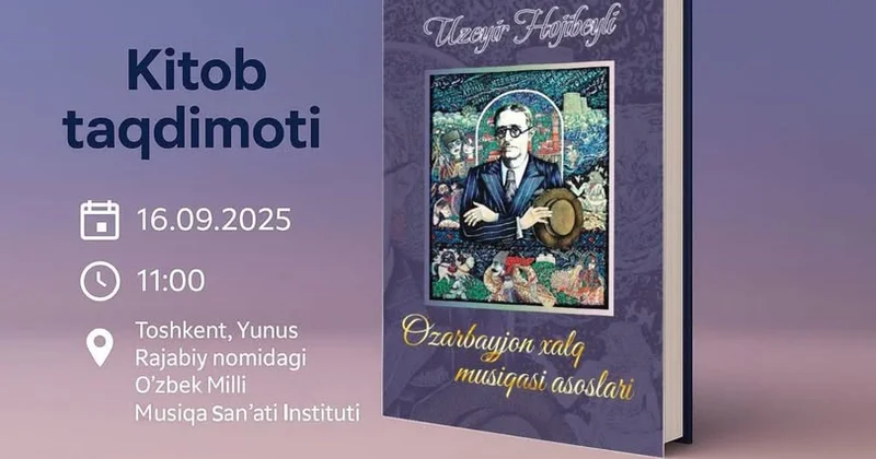 Üzeyir Hacıbəylinin ölməz irsi: “Azərbaycan xalq musiqisinin əsasları” kitabının təqdimatı Özbəkistanda