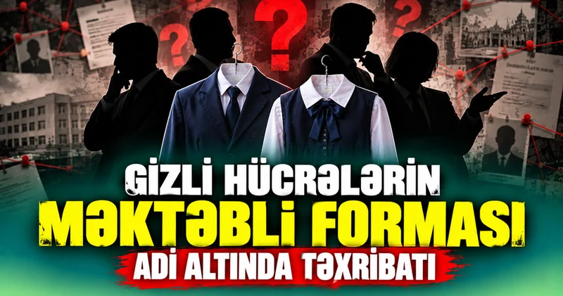 Gizli hücrələrin məktəbli forması adı altında təxribatı