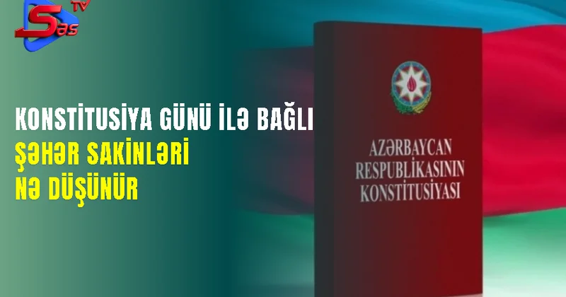 Konstitusiya Günü ilə bağlı şəhər sakinləri nə düşünür