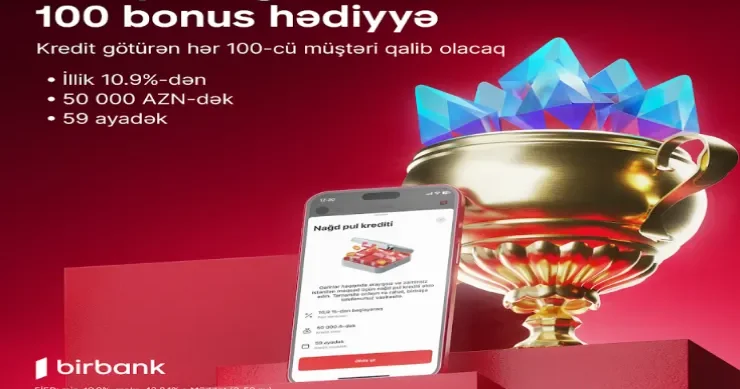 Birbank dan onlayn nağd kredit alan hər 100 cü müştəriyə 100 bonus hədiyyə