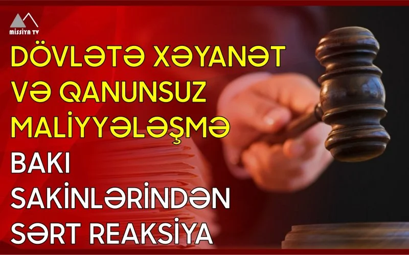 Dövlətə xəyanət və qanunsuz maliyyələşmə Bakı sakinlərindən sərt reaksiya