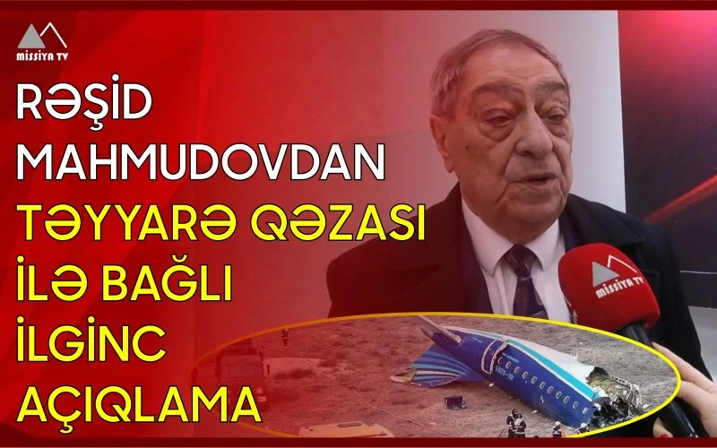 Rəşid Mahmudovdan təyyarə qəzası ilə bağlı ilginc açıqlama