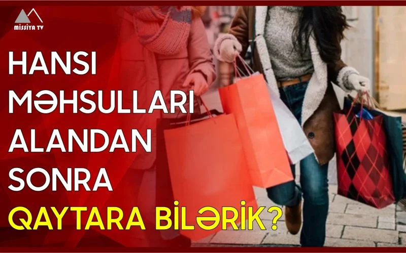 Hansı məhsulları alandan sonra qaytara bilərik?