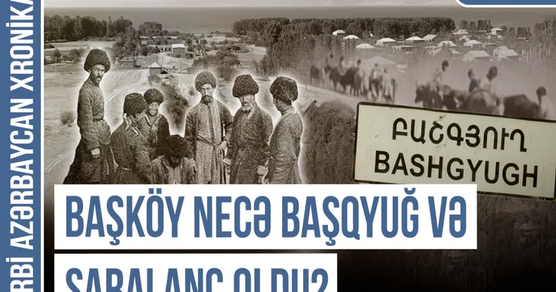 Qərbi Azərbaycan Xronikası: Addəyişmə terroruna məruz qalan Başköy, Baş Gərni və Baş Gözəldərə toponimləri
