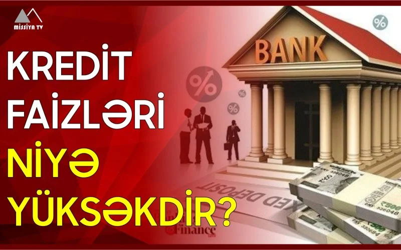 Kredit faizləri niyə yüksəkdir?