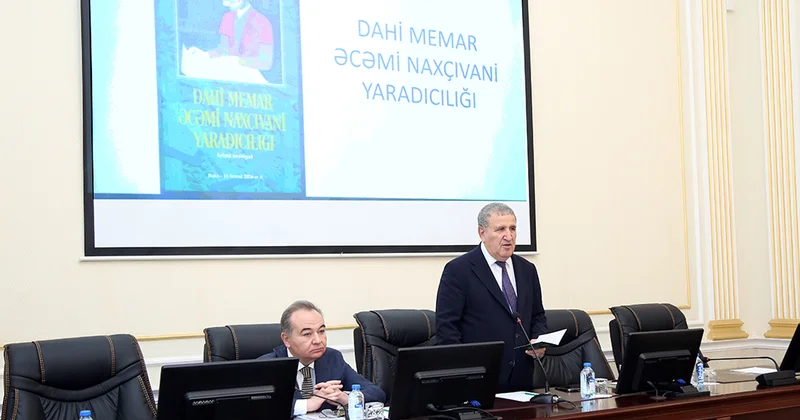 AMEA da “Dahi memar Əcəmi Naxçıvani yaradıcılığı” mövzusunda elmi sessiya keçirilib