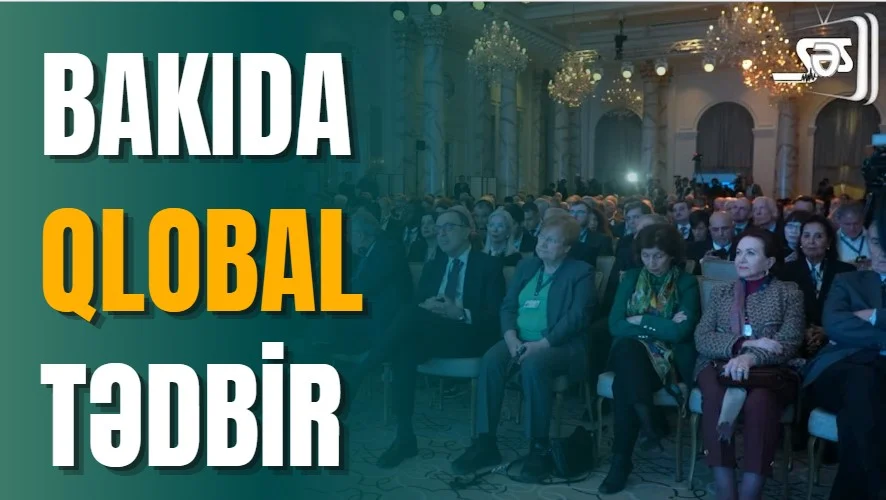 Bakıda qlobal tədbir başlayıb